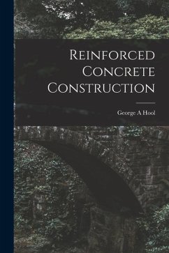 Reinforced Concrete Construction - Hool, George A.