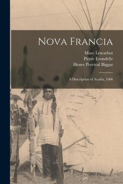 Nova Francia: a Description of Acadia, 1606 - Biggar, Henry Percival