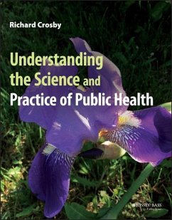 Understanding the Science and Practice of Public Health - Crosby, Richard (Emory University and Centers for Disease Control an