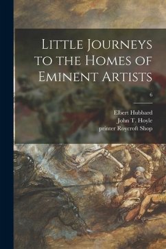 Little Journeys to the Homes of Eminent Artists; 6 - Hubbard, Elbert