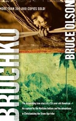 Bruchko: The Astonishing True Story of a 19 Year Old American, His Capture by the Motilone Indians and His Adventures in Christ - Olson, Bruce