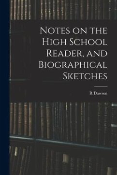 Notes on the High School Reader, and Biographical Sketches - Dawson, R.
