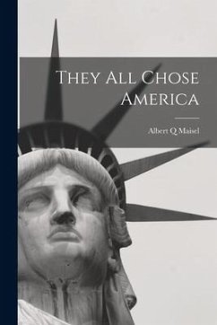 They All Chose America - Maisel, Albert Q.