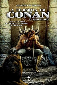 A Filosofia em Conan, O Bárbaro - Tegão, Afrânio W.