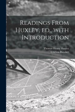 Readings From Huxley, Ed., With Introduction - Huxley, Thomas Henry; Rinaker, Clarissa