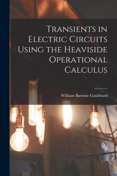 Transients in Electric Circuits Using the Heaviside Operational Calculus - Coulthard, William Barwise