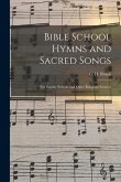 Bible School Hymns and Sacred Songs: for Sunday Schools and Other Religious Services