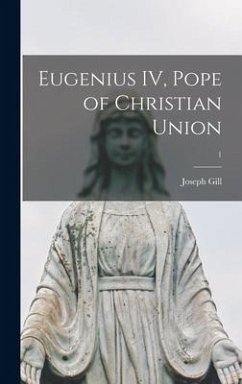 Eugenius IV, Pope of Christian Union; 1 - Gill, Joseph