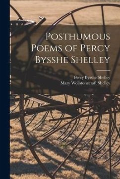 Posthumous Poems of Percy Bysshe Shelley - Shelley, Percy Bysshe; Shelley, Mary Wollstonecraft