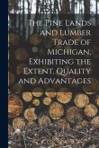 The Pine Lands and Lumber Trade of Michigan, Exhibiting the Extent, Quality and Advantages