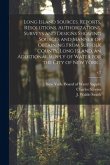 Long Island Sources. Reports, Resolutions, Authorizations, Surveys and Designs Showing Sources and Manner of Obtaining From Suffolk County, Long Islan