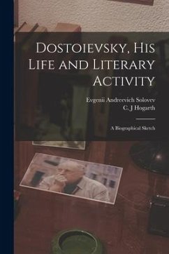 Dostoievsky, His Life and Literary Activity; a Biographical Sketch - Solovev, Evgenii Andreevich