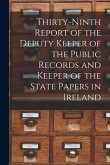 Thirty-ninth Report of the Deputy Keeper of the Public Records and Keeper of the State Papers in Ireland