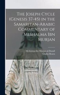 The Joseph Cycle (Genesis 37-45) in the Samaritan-Arabic Commentary of Meshalma Ibn Murjan - Rosen, Gladys