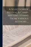 A Selection of Revival & Camp-meeting Hymns From Various Authors ... [microform]