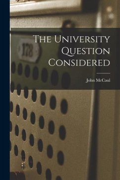 The University Question Considered [microform] - Mccaul, John