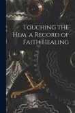 Touching the Hem, a Record of Faith Healing