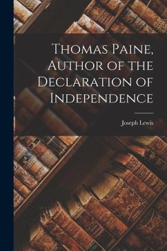 Thomas Paine, Author of the Declaration of Independence - Lewis, Joseph