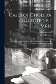 Cases of Cholera Collected at Paris: in the Month of April, 1832, in the Wards of MM. Andral and Louis, at the Hospital La Pitié