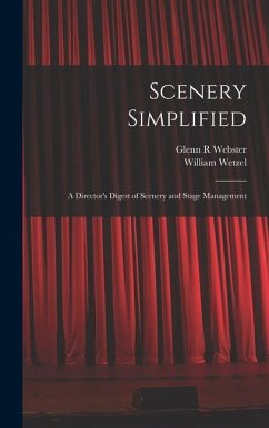 Scenery Simplified: A Director's Digest of Scenery and Stage Management - Webster, Glenn R.; Wetzel, William