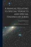 A Manual Relating to Special Verdicts and Special Findings by Juries: Based on the Decisions of All the States