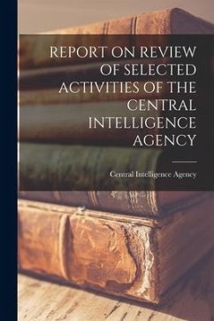 Report on Review of Selected Activities of the Central Intelligence Agency