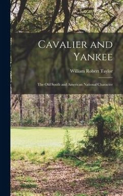 Cavalier and Yankee; the Old South and American National Character - Taylor, William Robert