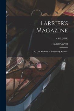 Farrier's Magazine; or, The Archives of Veterinary Science.; v.1-2, (1818) - Carver, James