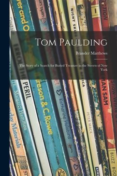 Tom Paulding: the Story of a Search for Buried Treasure in the Streets of New York - Matthews, Brander