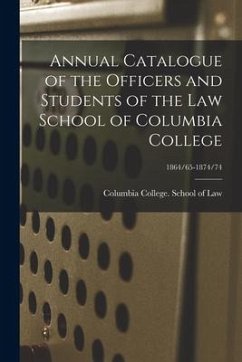 Annual Catalogue of the Officers and Students of the Law School of Columbia College; 1864/65-1874/74