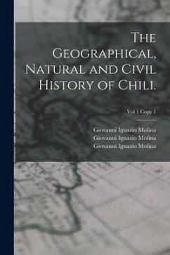 The Geographical, Natural and Civil History of Chili.; Vol 1 copy 1 - Molina, Giovanni Ignazio