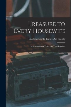 Treasure to Every Housewife: a Collection of Tried and True Receipts