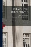 Pulmonary Tuberculosis; Its Modern and Specialized Treatment: With a Brief Account of the Methods of Study and Treatment at the Henry Phipps Institute