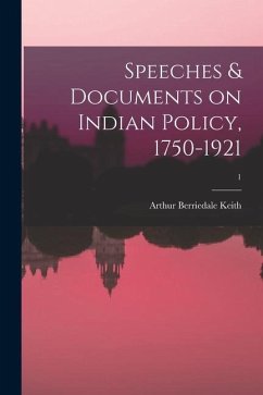 Speeches & Documents on Indian Policy, 1750-1921; 1 - Keith, Arthur Berriedale