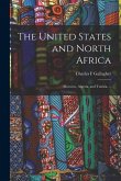 The United States and North Africa: Morocco, Algeria, and Tunisia. --