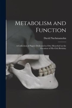 Metabolism and Function; a Collection of Papers Dedicated to Otto Meyerhof on the Occasion of His 65th Birthday - Nachmansohn, David