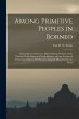 Among Primitive Peoples in Borneo: a... - Bild 1