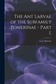 The Ant Larvae of the Subfamily Ponerinae - Part 1.