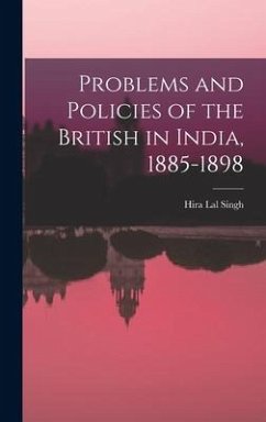 Problems and Policies of the British in India, 1885-1898 - Singh, Hira Lal