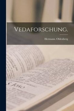 Vedaforschung. - Oldenberg, Hermann