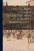 The Hallman-Clemens Genealogy, With a Family's Reminiscence ..