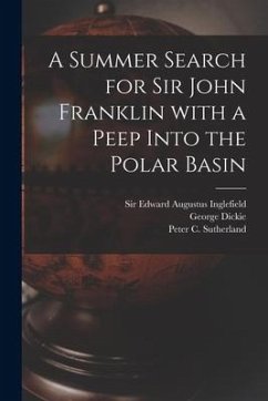 A Summer Search for Sir John Franklin With a Peep Into the Polar Basin [microform] - Dickie, George