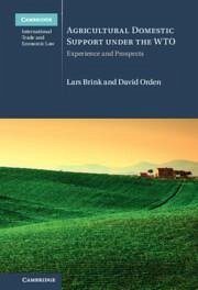 Agricultural Domestic Support under the WTO - Brink, Lars (Agriculture, Trade and Policy Advisor); Orden, David (Virginia Polytechnic Institute and State University)