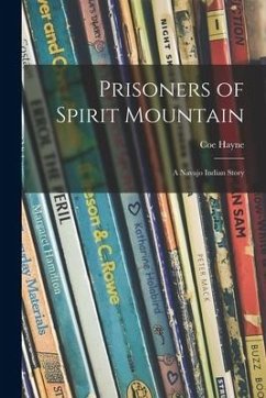 Prisoners of Spirit Mountain: a Navajo Indian Story - Hayne, Coe