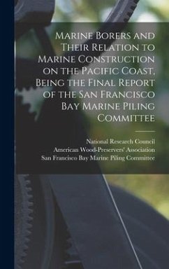 Marine Borers and Their Relation to Marine Construction on the Pacific Coast, Being the Final Report of the San Francisco Bay Marine Piling Committee