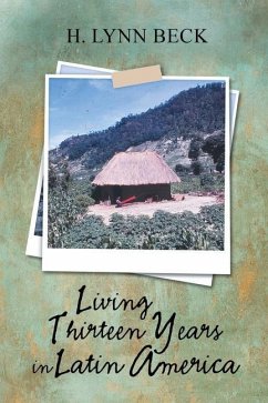 Living Thirteen Years in Latin America - Beck, H. Lynn