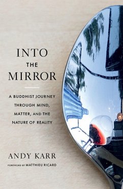 Into the Mirror: A Buddhist Journey Through Mind, Matter, and the Nature of Reality - Karr, Andy; Ricard, Matthieu
