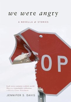 We Were Angry: A Novella & Stories - Davis, Jennifer S.