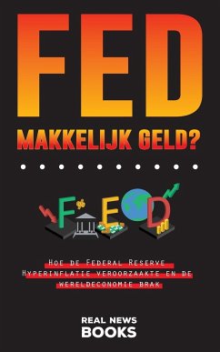 FED, makkelijk geld?: Hoe de Federal Reserve Hyperinflatie veroorzaakte en de wereldeconomie brak - News Books, Real