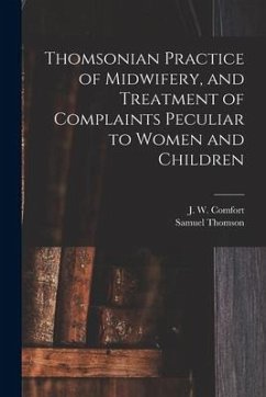Thomsonian Practice of Midwifery, and Treatment of Complaints Peculiar to Women and Children - Thomson, Samuel